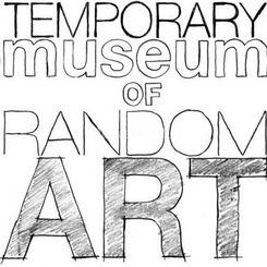 Temporary Museum of Random Art