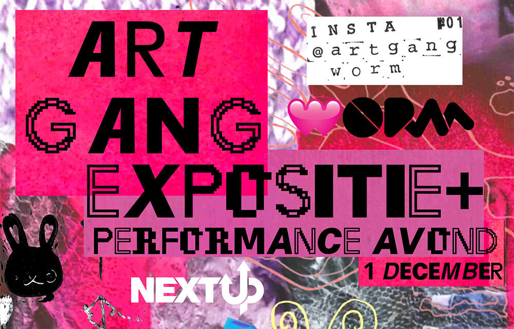 PERFORMANCE-AVOND ART-GANG X NEXT UP @ WORM ROTTERDAM